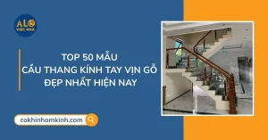 Top 50 Mẫu Cầu Thang Kính Tay Vịn Gỗ Đẹp & Hiện Đại