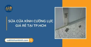Báo giá sửa cửa kính cường lực tại nhà - BẢO HÀNH 12 THÁNG