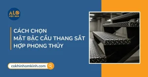 Mách anh/chị chọn mặt bậc cầu thang sắt hợp phong thủy